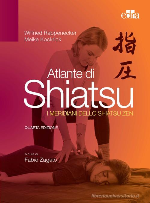 Atlante di shiatsu. I meridiani dello shiatsu zen di Wilfried Rappenecker, Meike Kockrick edito da Edra