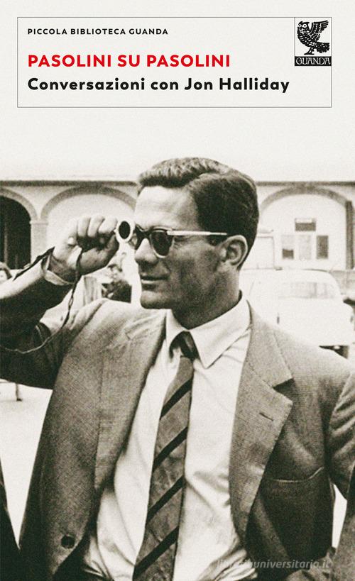 Pasolini su Pasolini. Conversazioni con Jon Halliday di Pier Paolo Pasolini, Jon Halliday edito da Guanda