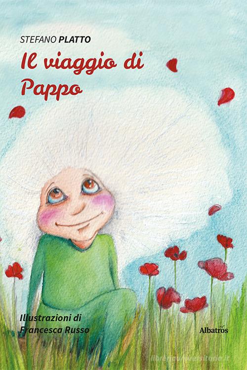 Il viaggio di Pappo di Stefano Platto edito da Gruppo Albatros Il Filo
