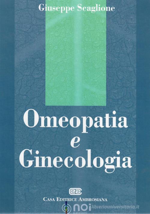 Omeopatia e ginecologia di Giuseppe Scaglione edito da Noi