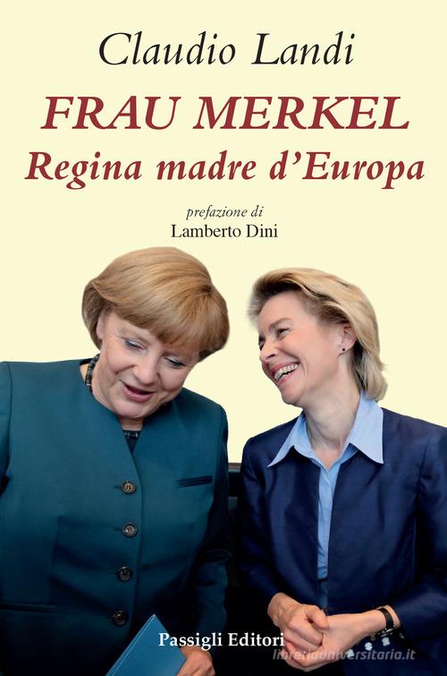 Frau Merkel. Regina madre d'Europa di Claudio Landi edito da Passigli