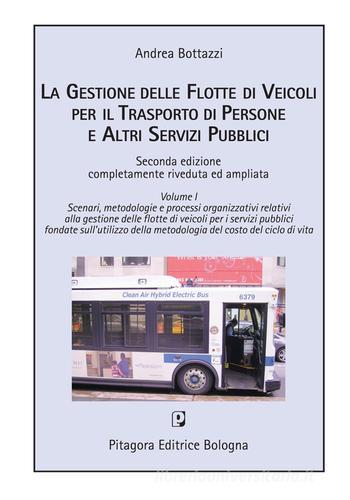 La gestione delle flotte di veicoli per il trasporto pubblico locale vol.1 di Andrea Bottazzi edito da Pitagora