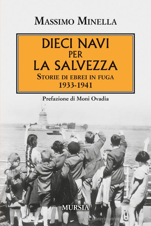 Dieci navi per la salvezza. Storie di ebrei in fuga 1933-1941 di Massimo Minella edito da Mursia