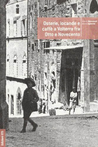 Osterie, locande e caffè a Volterra fra Otto e Novecento di Duccio Benvenuti, Bruno Signorini edito da Edizioni ETS