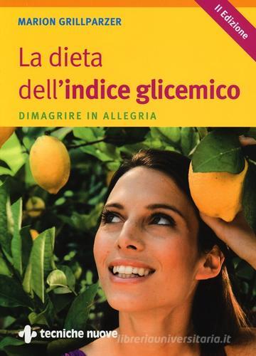 La dieta dell'indice glicemico. Dimagrire in allegria di Marion Grillparzer edito da Tecniche Nuove