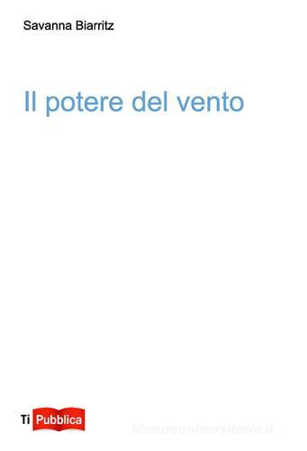 Il potere del vento di Savanna Biarritz edito da Lampi di Stampa