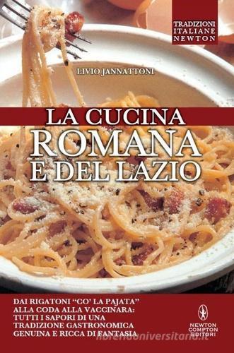 La cucina romana e del Lazio di Livio Jannattoni edito da Newton Compton Editori