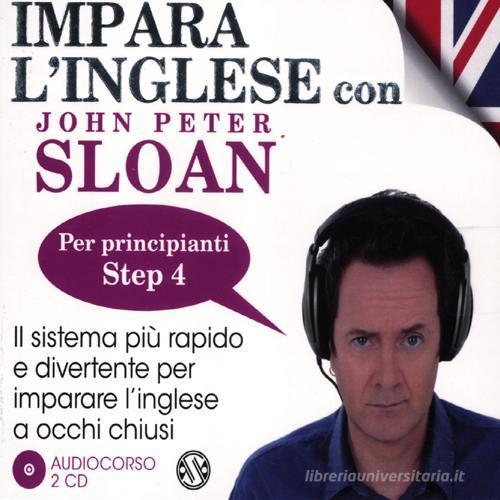 Impara l'inglese con John Peter Sloan. Per principianti. Step 4. Audiolibro. 2 CD Audio di John Peter Sloan edito da Salani