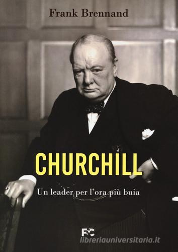 Churchill. Un leader per l?ora più buia di Frank Brennand edito da Fede & Cultura