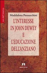 L' interesse in John Dewey e l'educazione dell'anziano di Maddalena Pennacchini edito da Armando Editore