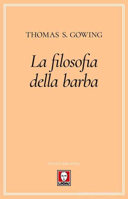 La filosofia della barba di Thomas S. Gowing edito da Lindau