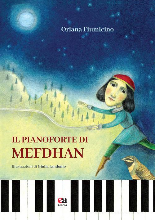 Il pianoforte di Mefdhan. Ediz. illustrata di Oriana Fiumicino edito da Anicia (Roma)