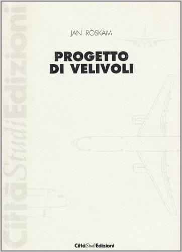 Progetto di velivoli vol.1 di Jan Roskam edito da CittàStudi