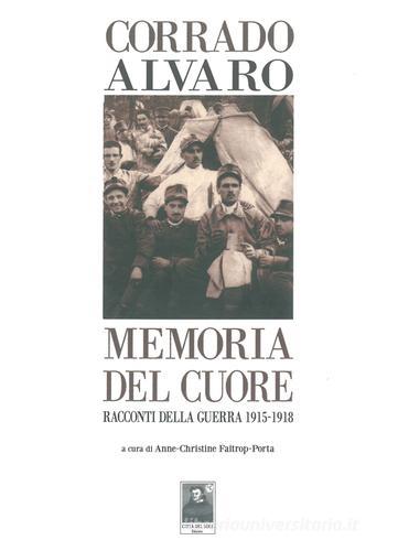 Memoria del cuore. Racconti della guerra 1915-1918 di Corrado Alvaro edito da Città del Sole Edizioni