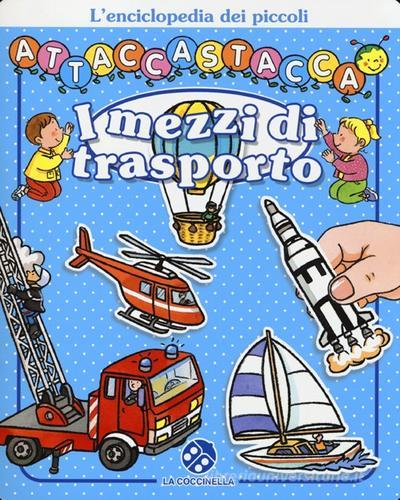 I mezzi di trasporto. L'enciclopedia dei piccoli attaccastacca. Con adesivi di Nathalie Bélineau edito da La Coccinella