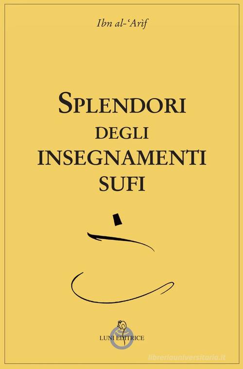 Splendori degli insegnamenti Sufi di Ibn al-'Arif edito da Luni Editrice
