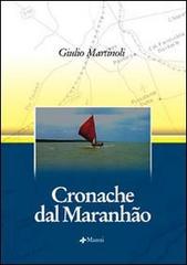 Cronache dal Maranhão di Giulio Martinoli edito da Manni