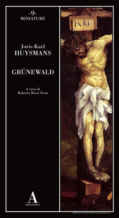 Grünewald di Joris-Karl Huysmans edito da Abscondita