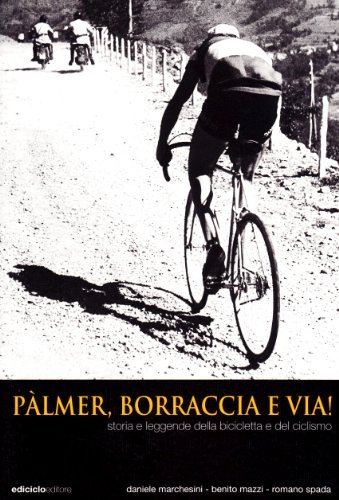 Palmer, borraccia e... via! Storia e leggende della bicicletta di Daniele Marchesini, Benito Mazzi, Romano Spada edito da Ediciclo