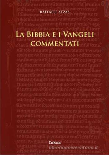 La Bibbia e i Vangeli commentati di Raffaele Atzas edito da Iskra