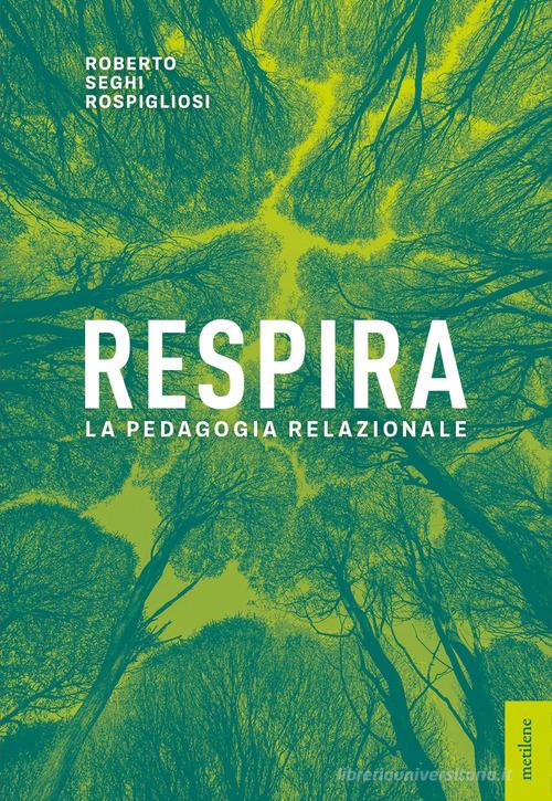 Respira. La pedagogia relazionale di Roberto Seghi Rospigliosi edito da Metilene