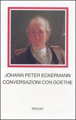 Conversazioni con Goethe negli ultimi anni della sua vita di Johann P. Eckermann edito da Einaudi
