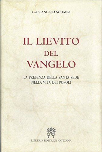 Il lievito del vangelo. La presenza della Santa Sede nella vita dei popoli di Angelo Sodano edito da Libreria Editrice Vaticana