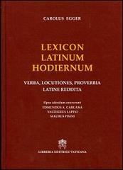 Lexicon latinum hodiernum. Verba, locutiones, proverbia latine reddita di Carlo Egger edito da Libreria Editrice Vaticana