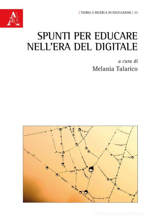 Spunti per educare nell'era del digitale di Melania Talarico edito da Aracne