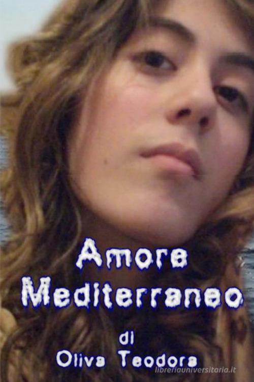 Libro Amore mediterraneo di Teodora Oliva di Youcanprint