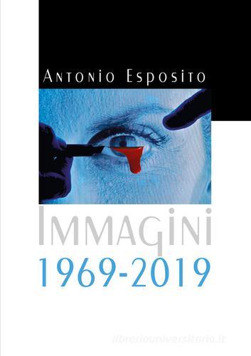Immagini 1969-2019. Ediz. illustrata di Antonio Esposito edito da Youcanprint