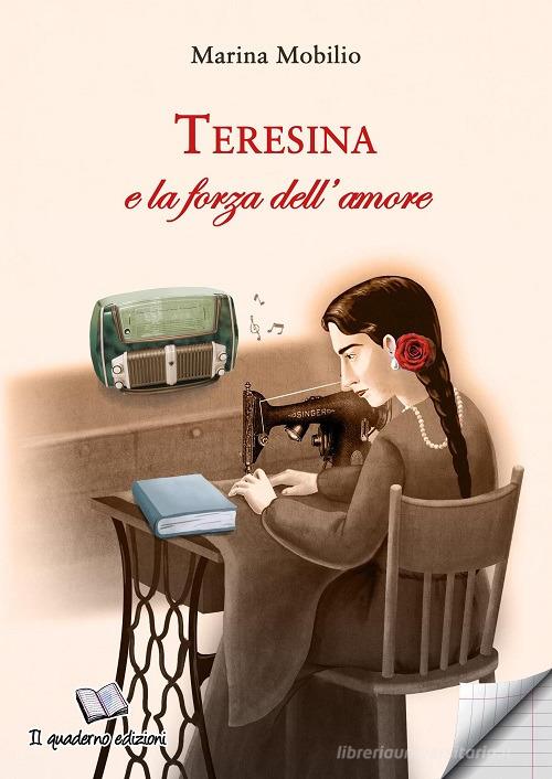Teresina e la forza dell'amore di Marina Mobilio edito da Il Quaderno Edizioni