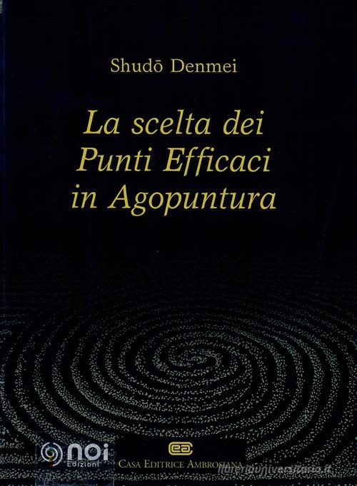 La scelta dei punti efficaci in agopuntura di Denmei Shudo edito da Noi
