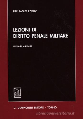 Lezioni di diritto penale militare di P. Paolo Rivello edito da Giappichelli