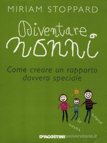 Diventare nonni. Come creare un rapporto davvero speciale di Miriam Stoppard edito da De Agostini