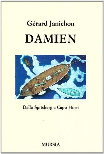 Damien. Dallo Spitsberg a Capo Horn di Gérard Janichon edito da Ugo Mursia Editore