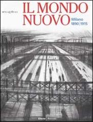 Il Mondo nuovo. Milano 1890-1915 edito da Mondadori Electa