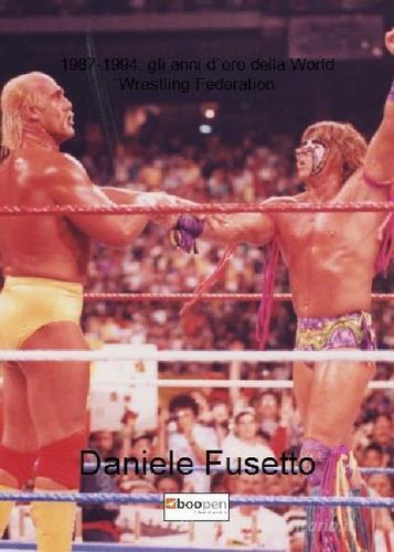 1987-1994: gli anni d'oro della World Wrestling Federation di Daniele Fusetto edito da Photocity.it