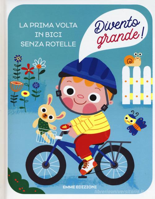 La prima volta in bici senza rotelle. Divento grande! Ediz. a colori di Giuditta Campello edito da Emme Edizioni