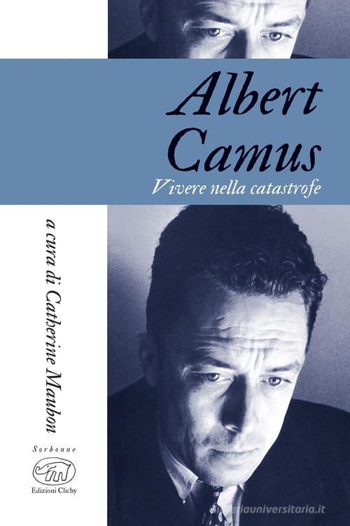 Albert Camus. Vivere in tempi di catastrofe edito da Edizioni Clichy