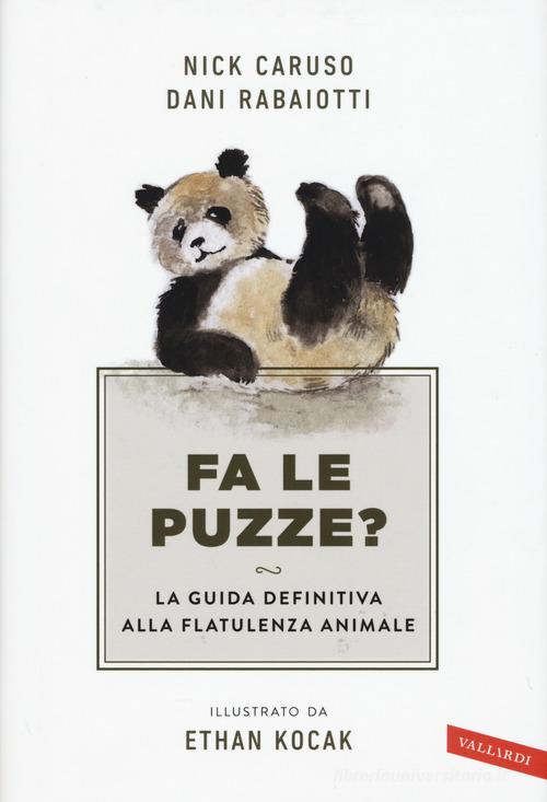 Fa le puzze? La guida definitiva alla flatulenza animale di Nick Caruso, Dani Rabaiotti edito da Vallardi A.