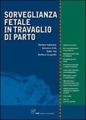 Sorveglianza fetale in travaglio di parto di Herbert Valensise, Salvatore Felis, Tullio Ghi edito da CIC Edizioni Internazionali