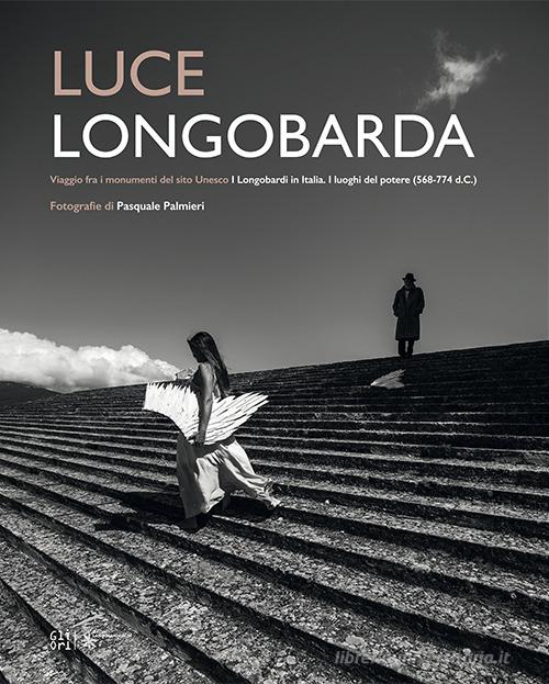 Luce longobarda. Vaggio fra i monumenti del sito Unesco «I Longobardi in Italia. I luoghi del potere (568-774 d.C.)». Ediz. italiana e inglese di Pasquale Palmieri edito da Gli Ori