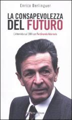 La conosapevolezza del futuro. L'intervista sul 1984 con Ferdinando Adornato di Enrico Berlinguer edito da Aliberti