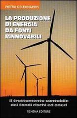 La produzione di energia da fonti rinnovabili di Pietro Deleonardis edito da Schena Editore