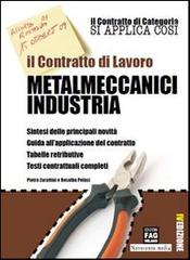 Il contratto di lavoro. Metalmeccanici industria di Pietro Zarattini, Rosalba Pelusi edito da FAG