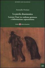 La parola disarmonica. Lorenzo Viani tra realismo grottesco e deformazione espressionista di Antonella Ortolani edito da Società Editrice Fiorentina