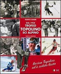 Dal 1958 Trofeo Topolino sci alpino. Arriva Topolino ed è subito festa di Franco Sandri edito da Curcu & Genovese Ass.