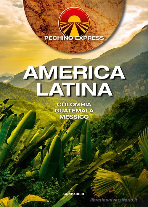 Pechino Express. America Latina. Colombia Guatemala Messico edito da Mondadori Electa