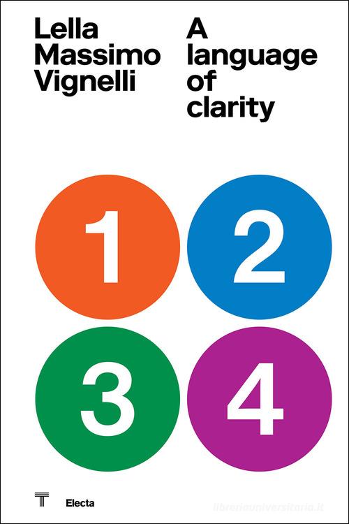 Lella Massimo Vignelli. A language of clarity. Ediz. italiana e inglese edito da Electa